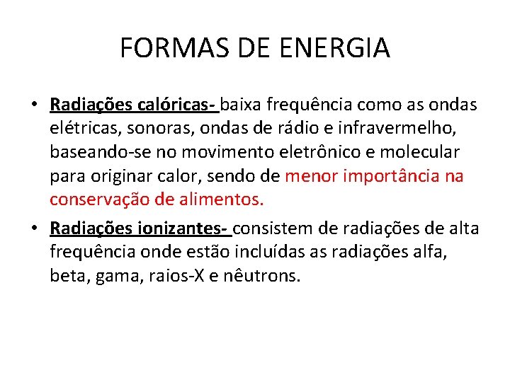 FORMAS DE ENERGIA • Radiações calóricas- baixa frequência como as ondas elétricas, sonoras, ondas