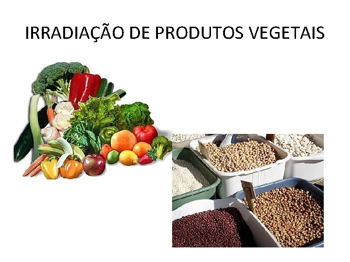 IRRADIAÇÃO DE PRODUTOS VEGETAIS 