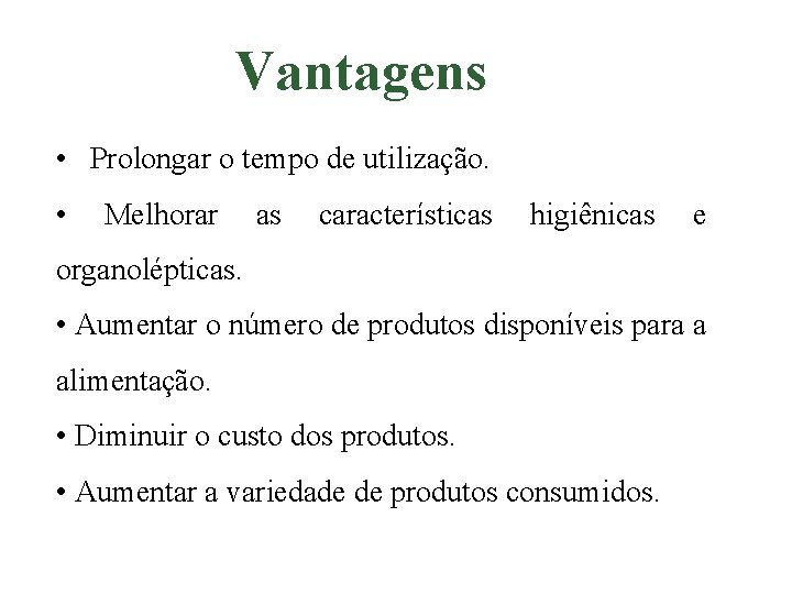Vantagens • Prolongar o tempo de utilização. • Melhorar as características higiênicas e organolépticas.