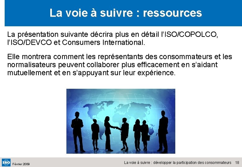 La voie à suivre : ressources La présentation suivante décrira plus en détail l’ISO/COPOLCO,