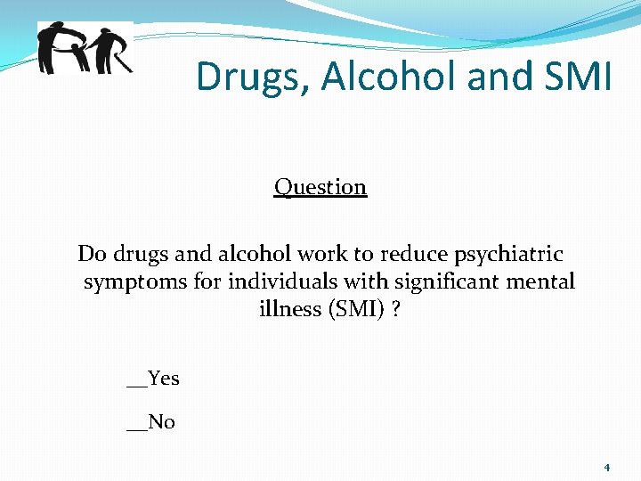 Drugs, Alcohol and SMI Question Do drugs and alcohol work to reduce psychiatric symptoms