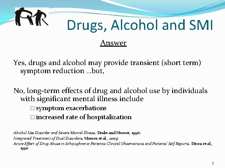 Drugs, Alcohol and SMI Answer Yes, drugs and alcohol may provide transient (short term)