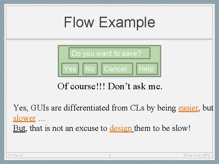 Flow Example Do you want to save? Yes No Cancel Help Of course!!! Don’t