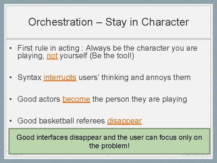 Orchestration – Stay in Character • First rule in acting : Always be the