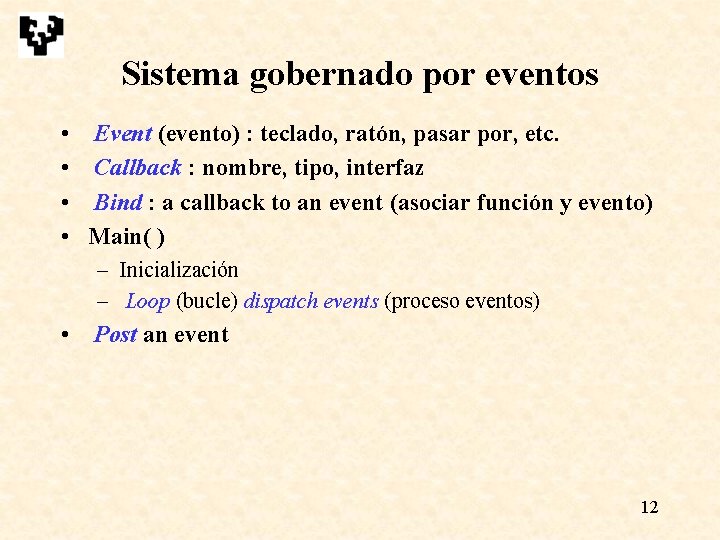 Sistema gobernado por eventos • • Event (evento) : teclado, ratón, pasar por, etc. Sistema gobernado por eventos • • Event (evento) : teclado, ratón, pasar por, etc.