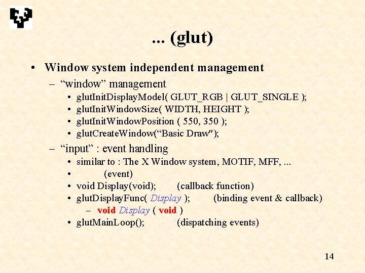 . . . (glut) • Window system independent management – “window” management • • . . . (glut) • Window system independent management – “window” management • •