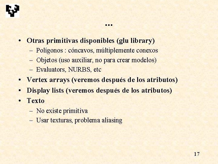 . . . • Otras primitivas disponibles (glu library) – Polígonos : cóncavos, múltiplemente . . . • Otras primitivas disponibles (glu library) – Polígonos : cóncavos, múltiplemente