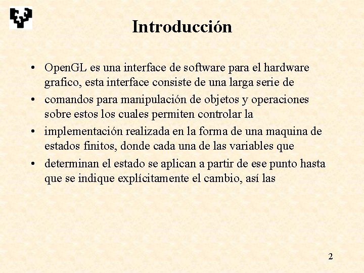 Introducción • Open. GL es una interface de software para el hardware grafico, esta Introducción • Open. GL es una interface de software para el hardware grafico, esta