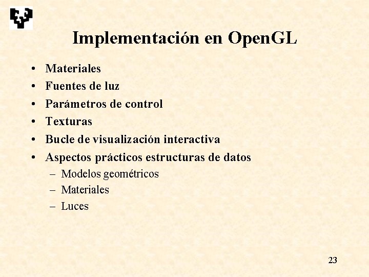 Implementación en Open. GL • • • Materiales Fuentes de luz Parámetros de control Implementación en Open. GL • • • Materiales Fuentes de luz Parámetros de control