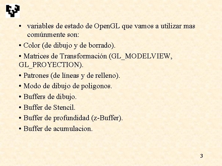 • variables de estado de Open. GL que vamos a utilizar mas comúnmente • variables de estado de Open. GL que vamos a utilizar mas comúnmente