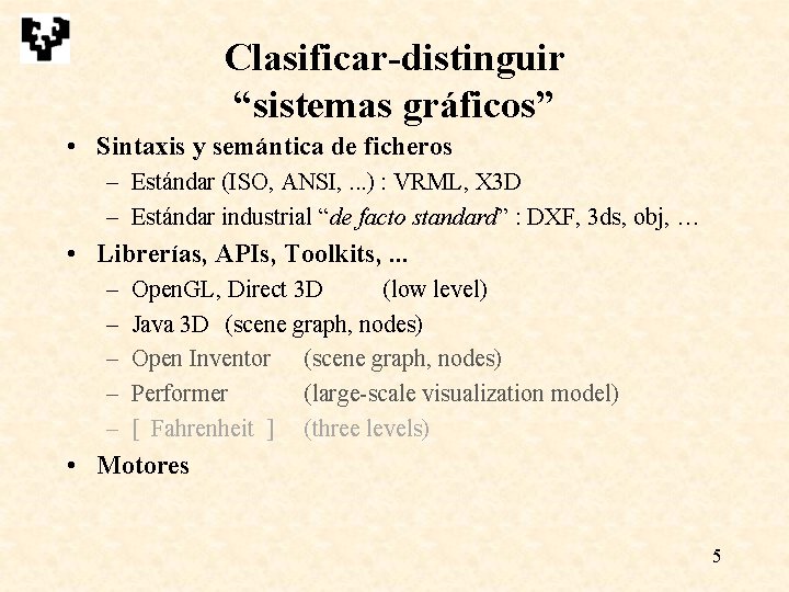 Clasificar-distinguir “sistemas gráficos” • Sintaxis y semántica de ficheros – Estándar (ISO, ANSI, . Clasificar-distinguir “sistemas gráficos” • Sintaxis y semántica de ficheros – Estándar (ISO, ANSI, .