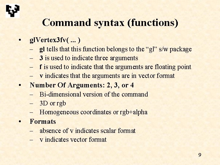 Command syntax (functions) • gl. Vertex 3 fv(. . . ) – – • Command syntax (functions) • gl. Vertex 3 fv(. . . ) – – •