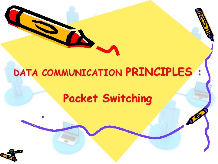 DATA COMMUNICATION PRINCIPLES : Packet Switching 