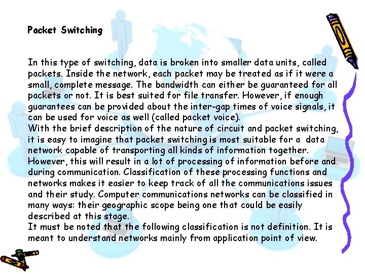 Packet Switching In this type of switching, data is broken into smaller data units,