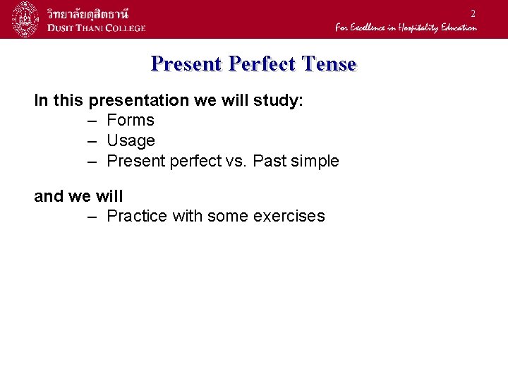 2 Present Perfect Tense In this presentation we will study: – Forms – Usage