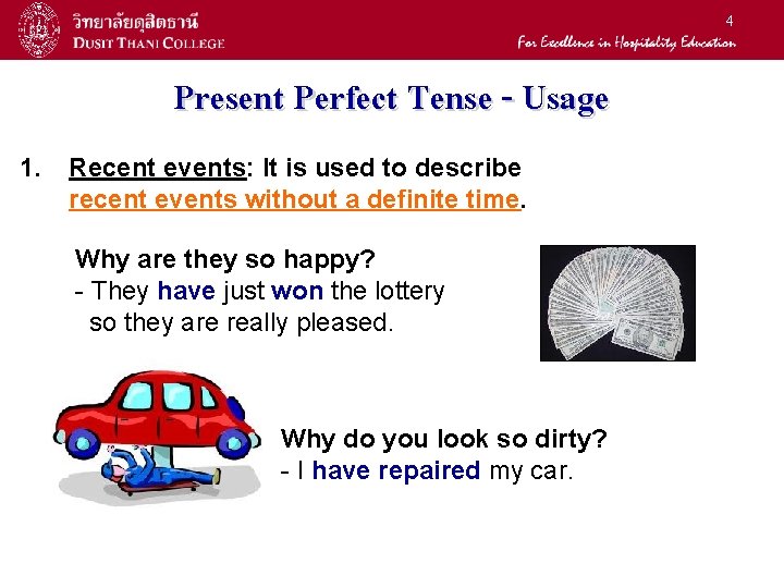 4 Present Perfect Tense - Usage 1. Recent events: It is used to describe