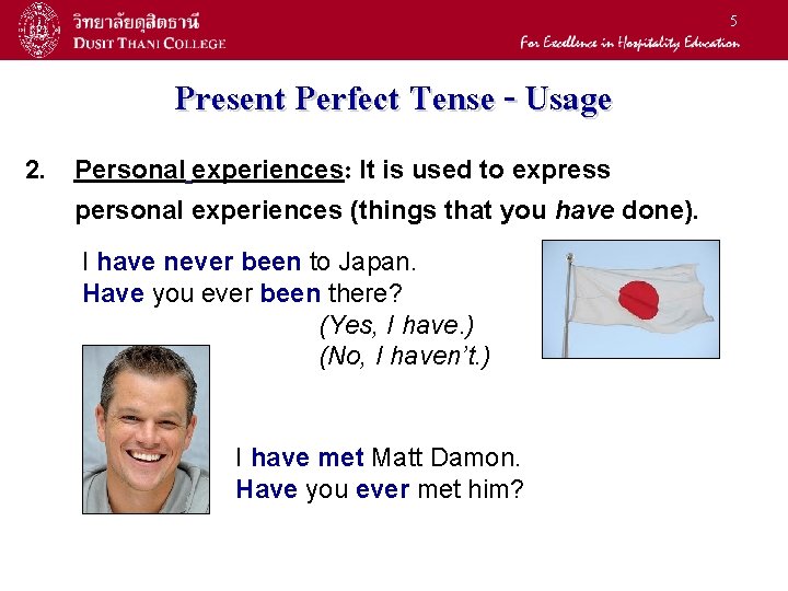 5 Present Perfect Tense - Usage 2. Personal experiences: It is used to express