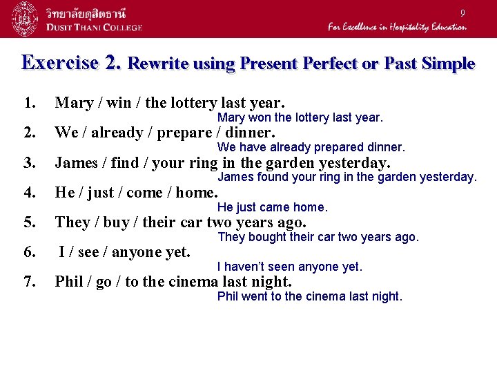 9 Exercise 2. Rewrite using Present Perfect or Past Simple 1. 2. 3. 4.