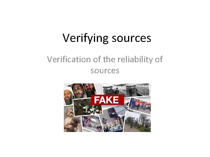 Verifying sources Verification of the reliability of sources 