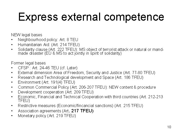 Express external competence NEW legal bases • Neighbourhood policy: Art. 8 TEU • Humanitarian