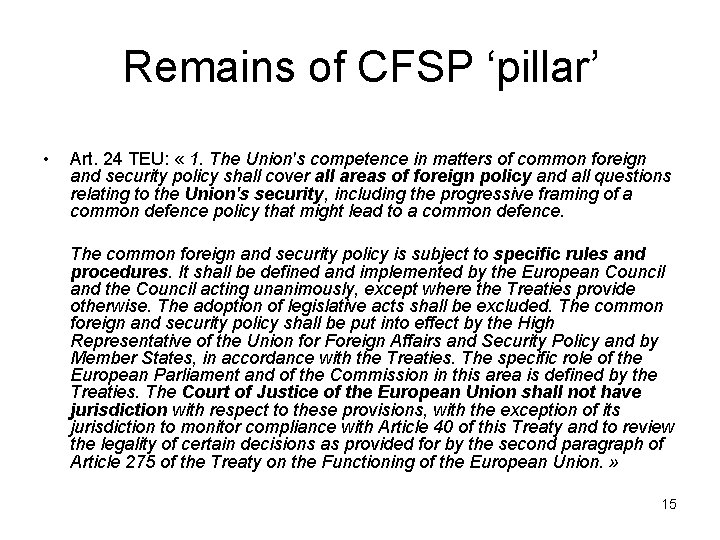 Remains of CFSP ‘pillar’ • Art. 24 TEU: « 1. The Union's competence in
