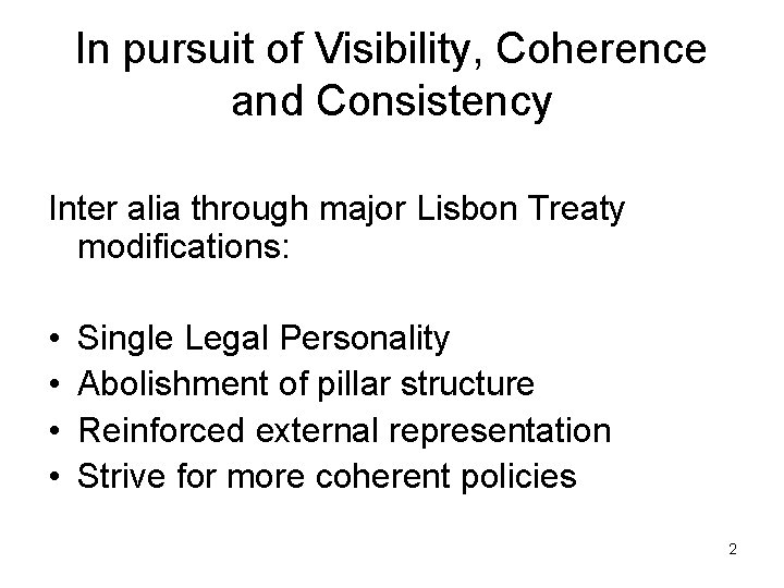 In pursuit of Visibility, Coherence and Consistency Inter alia through major Lisbon Treaty modifications: