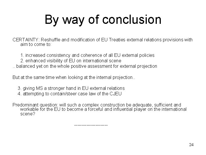 By way of conclusion CERTAINTY: Reshuffle and modification of EU Treaties external relations provisions