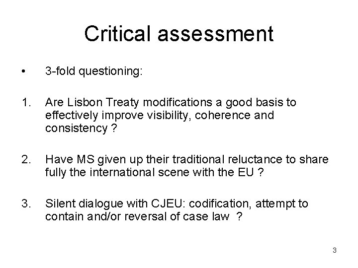 Critical assessment • 3 -fold questioning: 1. Are Lisbon Treaty modifications a good basis