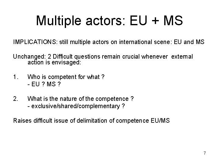 Multiple actors: EU + MS IMPLICATIONS: still multiple actors on international scene: EU and