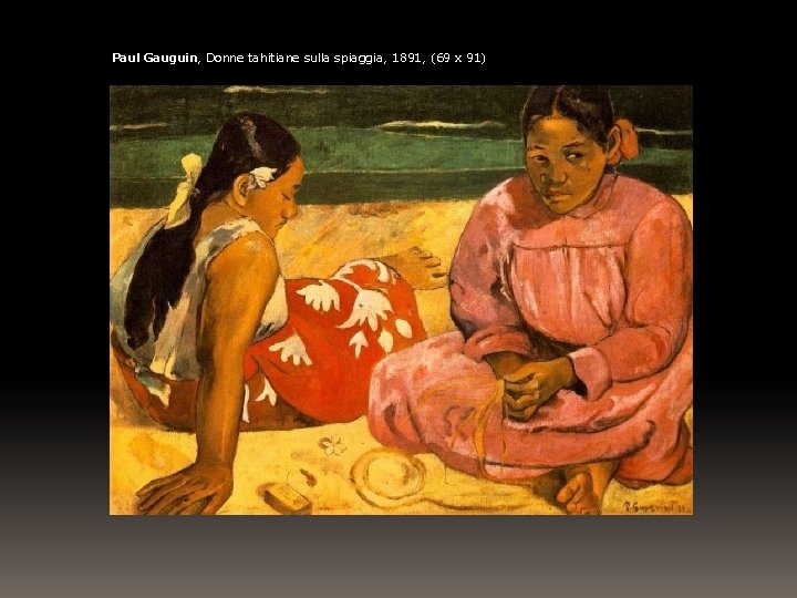 Paul Gauguin, Donne tahitiane sulla spiaggia, 1891, (69 x 91) 