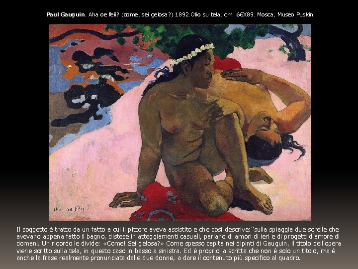 Paul Gauguin. Aha oe feii? (come, sei gelosa? ) 1892. Olio su tela. cm.