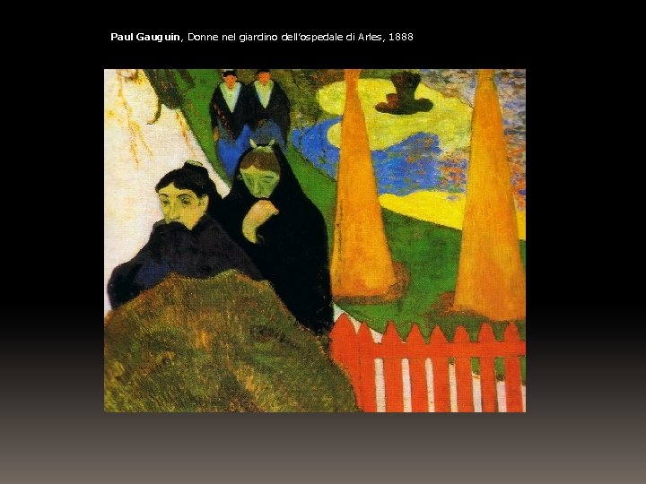 Paul Gauguin, Donne nel giardino dell’ospedale di Arles, 1888 