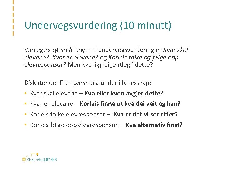 Undervegsvurdering (10 minutt) Vanlege spørsmål knytt til undervegsvurdering er Kvar skal elevane? , Kvar