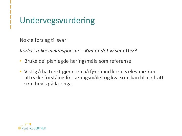 Undervegsvurdering Nokre forslag til svar: Korleis tolke elevresponsar – Kva er det vi ser
