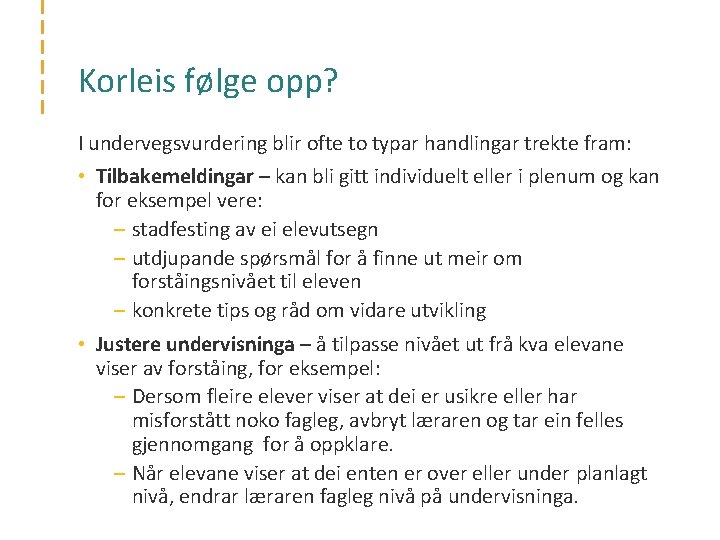 Korleis følge opp? I undervegsvurdering blir ofte to typar handlingar trekte fram: • Tilbakemeldingar