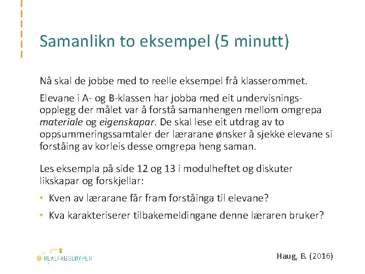 Samanlikn to eksempel (5 minutt) Nå skal de jobbe med to reelle eksempel frå