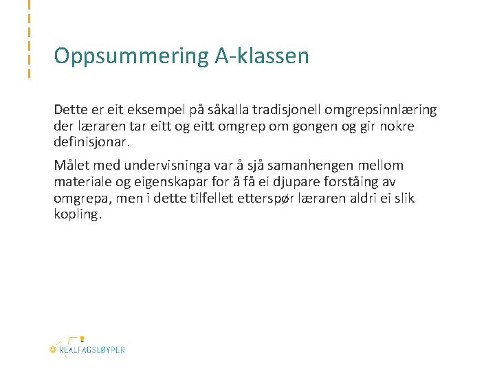 Oppsummering A-klassen Dette er eit eksempel på såkalla tradisjonell omgrepsinnlæring der læraren tar eitt