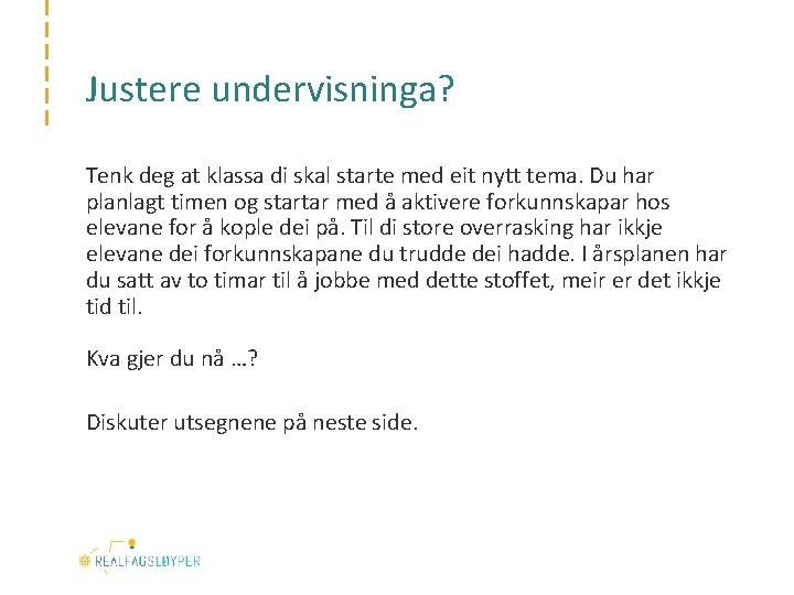 Justere undervisninga? Tenk deg at klassa di skal starte med eit nytt tema. Du