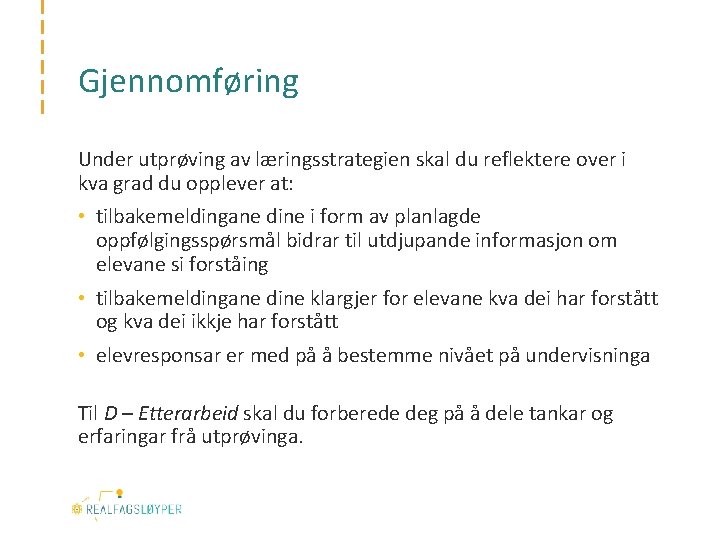 Gjennomføring Under utprøving av læringsstrategien skal du reflektere over i kva grad du opplever