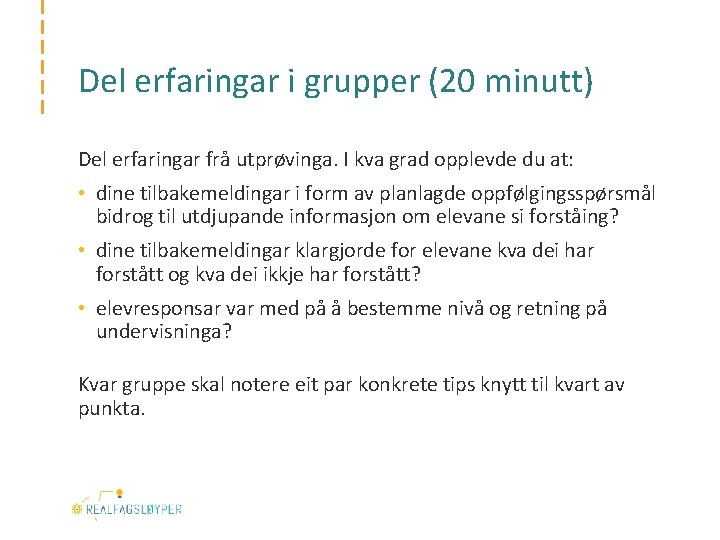 Del erfaringar i grupper (20 minutt) Del erfaringar frå utprøvinga. I kva grad opplevde