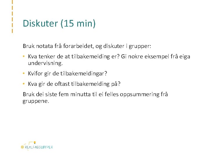 Diskuter (15 min) Bruk notata frå forarbeidet, og diskuter i grupper: • Kva tenker