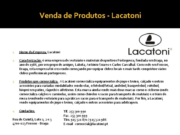 Venda de Produtos - Lacatoni 1. Nome da Empresa: Lacatoni 2. Caracterização: é uma