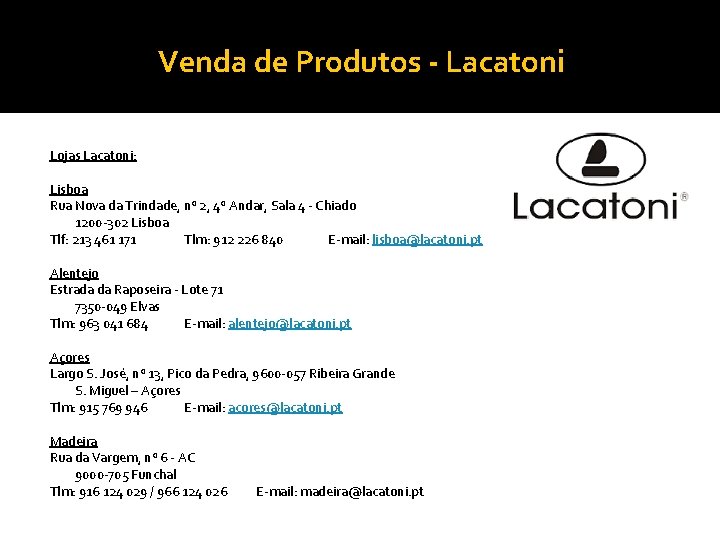 Venda de Produtos - Lacatoni Lojas Lacatoni: Lisboa Rua Nova da Trindade, nº 2,