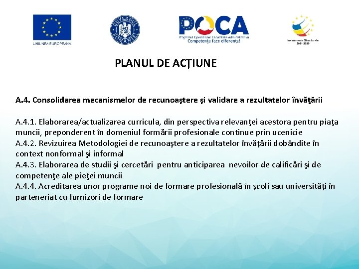 PLANUL DE ACȚIUNE A. 4. Consolidarea mecanismelor de recunoaştere şi validare a rezultatelor învăţării