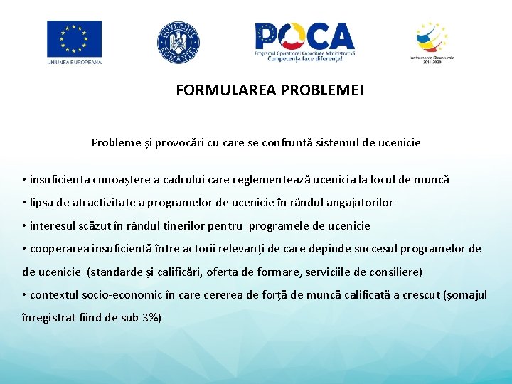 FORMULAREA PROBLEMEI Probleme și provocări cu care se confruntă sistemul de ucenicie • insuficienta