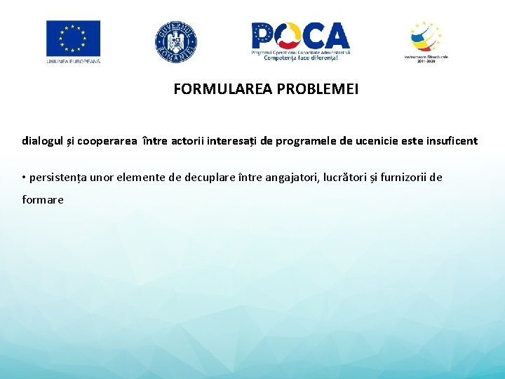 FORMULAREA PROBLEMEI dialogul și cooperarea între actorii interesați de programele de ucenicie este insuficent