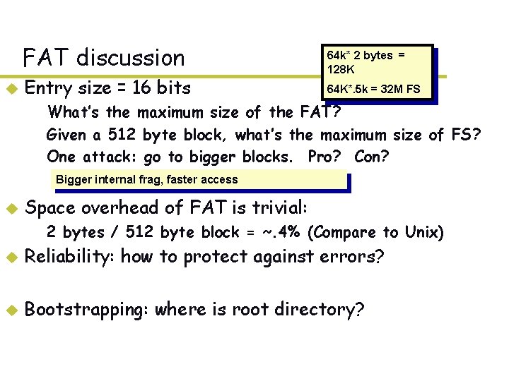 FAT discussion u Entry size = 16 bits 64 k* 2 bytes = 128 FAT discussion u Entry size = 16 bits 64 k* 2 bytes = 128