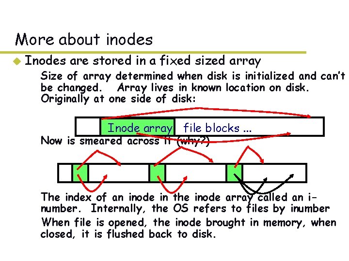 More about inodes u Inodes are stored in a fixed sized array – Size More about inodes u Inodes are stored in a fixed sized array – Size