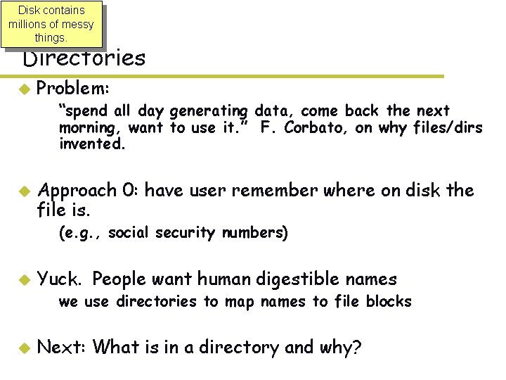 Disk contains millions of messy things. Directories u Problem: – “spend all day generating Disk contains millions of messy things. Directories u Problem: – “spend all day generating