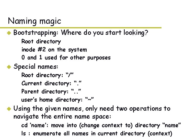 Naming magic u Bootstrapping: Where do you start looking? – Root directory – inode Naming magic u Bootstrapping: Where do you start looking? – Root directory – inode
